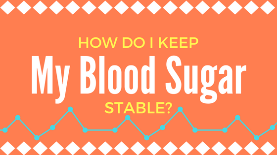How-Do-I-Keep-My-Blood-Sugar-Stable-