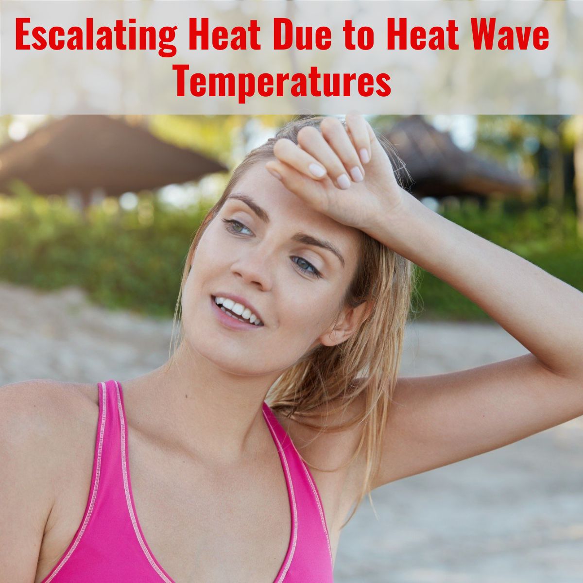 9 Ways to Remain Protected from Escalating Heat Due to Heat Wave Temperatures